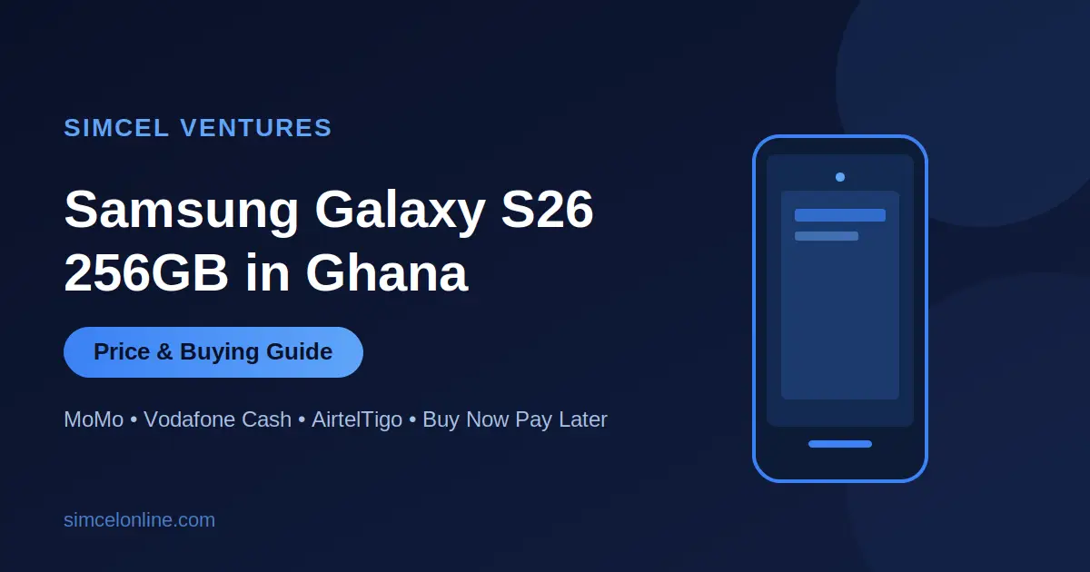 Samsung Galaxy S26 256GB in Ghana: Is It Worth Your Money in 2026?